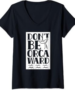 Womens Don"t Be Orcaward Humor Orca Awkward Orcas V-Neck T-Shirt