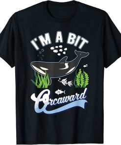 I"m a bit orcaward Orca Whale T-Shirt